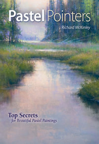 Pastel Pointers : Top 100 Secrets for Beautiful Paintings - Richard Mckinley