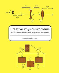 Creative Physics Problems : Waves, Electricity & Magnetism, And Optics - Chris McMullen