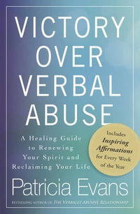 Victory Over Verbal Abuse : A Healing Guide to Renewing Your Spirit and Reclaiming Your Life - Patricia Evans