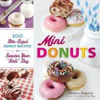 Mini Donuts : 100 Bite-Sized Donut Recipes to Sweeten Your "Hole" Day - Jessica Segarra