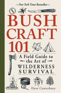 Bushcraft 101 : A Field Guide to the Art of Wilderness Survival - Dave Canterbury