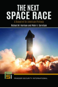 The Next Space Race : A Blueprint for American Primacy - Richard M. Harrison
