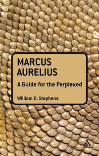 Marcus Aurelius : A Guide for the Perplexed - William O. Stephens