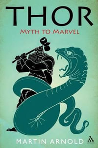 Thor : Myth to Marvel - Martin Arnold