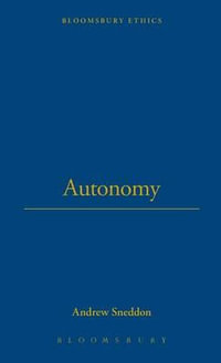 Autonomy : Bloomsbury Ethics - Andrew Sneddon