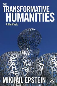 The Transformative Humanities : A Manifesto - Igor E.  Klyukanov