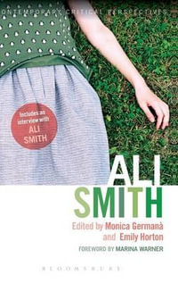 Ali Smith : Contemporary Critical Perspectives - Monica Germanà