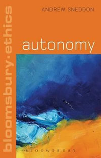 Autonomy : Bloomsbury Ethics - Andrew Sneddon