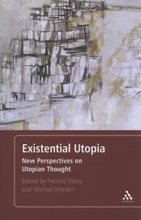 Existential Utopia : New Perspectives on Utopian Thought - Michael Marder