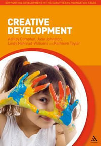 Creative Development : Supporting Development in the Early Years Foundation Stage - Ashley Compton