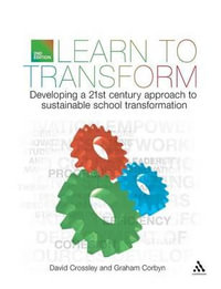 Learn to Transform : Developing a 21st century approach to sustainable school transformation - David Crossley