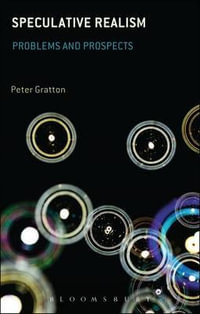 Speculative Realism : Problems and Prospects - Dr Peter  Gratton