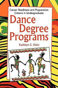 Dance Degree Programs : Career Readiness and Preparation Criteria in Undergraduate - Kathleen E. Klein