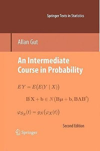 An Intermediate Course in Probability : Springer Texts in Statistics - Allan Gut