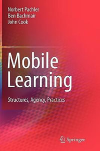 Mobile Learning : Structures, Agency, Practices - Ben Bachmair