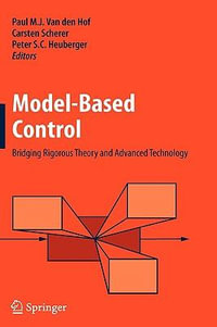 Model-Based Control : Bridging Rigorous Theory and Advanced Technology - Paul M.J. van den Hof