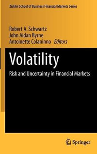 Volatility : Risk and Uncertainty in Financial Markets - Robert A. Schwartz