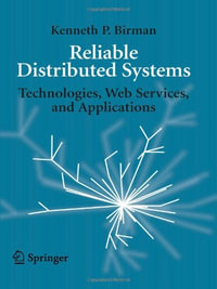 Reliable Distributed Systems : Technologies, Web Services, and Applications - Kenneth Birman