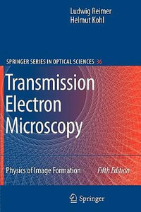 Transmission Electron Microscopy : Physics of Image Formation - Helmut Kohl