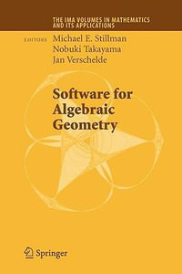 Software for Algebraic Geometry : The Ima Volumes in Mathematics and Its Applications - Michael E. Stillman