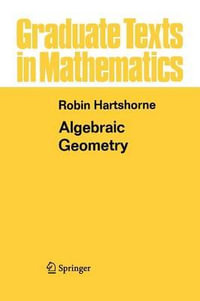 Algebraic Geometry : Graduate Texts in Mathematics - Robin Hartshorne