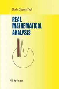 Real Mathematical Analysis : Undergraduate Texts in Mathematics - Charles Chapman Pugh