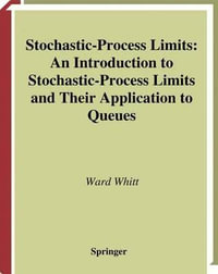 Stochastic-Process Limits : An Introduction to Stochastic-Process Limits and Their Application to Queues - Ward Whitt