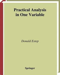 Practical Analysis in One Variable : Undergraduate Texts in Mathematics - Donald Estep