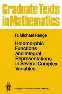 Holomorphic Functions and Integral Representations in Several Complex Variables : Graduate Texts in Mathematics - R. Michael Range