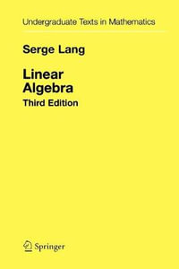 Linear Algebra : Undergraduate Texts in Mathematics - Serge Lang