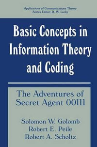 Basic Concepts in Information Theory and Coding : The Adventures of Secret Agent 00111 - Solomon W. Golomb