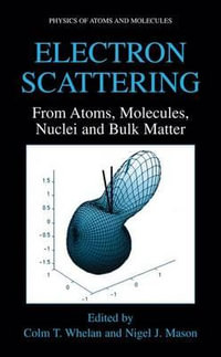 Electron Scattering : From Atoms, Molecules, Nuclei and Bulk Matter - Colm T. Whelan