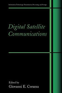 Digital Satellite Communications : Information Technology: Transmission, Processing and Storage - Giovanni E. Corazza
