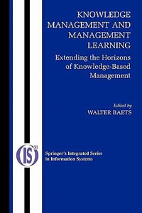 Knowledge Management and Management Learning : Extending the Horizons of Knowledge-Based Management - Walter R.J. Baets