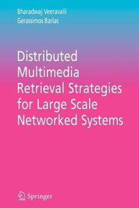 Distributed Multimedia Retrieval Strategies for Large Scale Networked Systems : Multimedia Systems and Applications - Bharadwaj Veeravalli