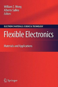 Flexible Electronics : Materials and Applications - William S. Wong
