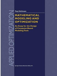Mathematical Modeling and Optimization : An Essay for the Design of Computer-Based Modeling Tools - Tony Hurlimann