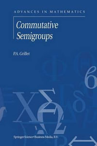 Commutative Semigroups : Advances in Mathematics - P.A. Grillet