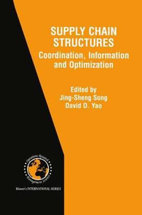 Supply Chain Structures : Coordination, Information and Optimization - David D. Yao
