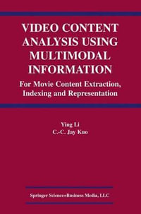 Video Content Analysis Using Multimodal Information : For Movie Content Extraction, Indexing and Representation - Ying Li