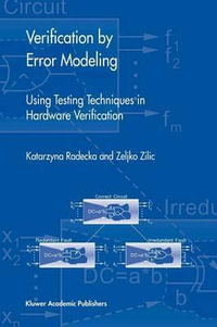 Verification by Error Modeling : Using Testing Techniques in Hardware Verification - Katarzyna Radecka