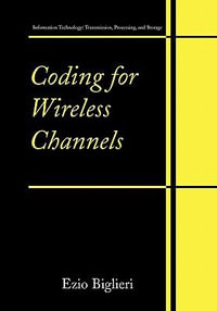 Coding for Wireless Channels : Information Technology: Transmission, Processing and Storage - Ezio Biglieri