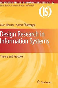 Design Research in Information Systems : Theory and Practice - Alan Hevner