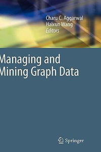 Managing and Mining Graph Data : Advances in Database Systems - Charu C. Aggarwal