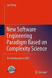 New Software Engineering Paradigm Based on Complexity Science : An Introduction to NSE - Jay Xiong