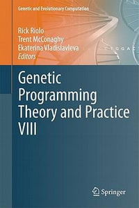 Genetic Programming Theory and Practice VIII : Genetic and Evolutionary Computation - Rick Riolo