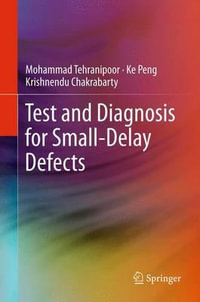 Test and Diagnosis for Small-Delay Defects - Mohammad Tehranipoor