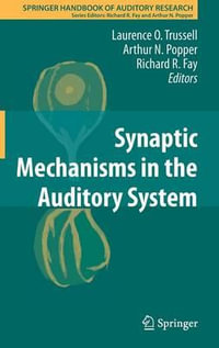Synaptic Mechanisms in the Auditory System : Springer Handbook of Auditory Research - Laurence O. Trussell