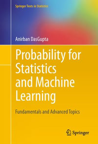 Probability for Statistics and Machine Learning : Fundamentals and Advanced Topics - Anirban DasGupta