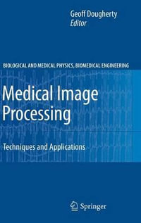 Medical Image Processing : Techniques and Applications - Geoff Dougherty
